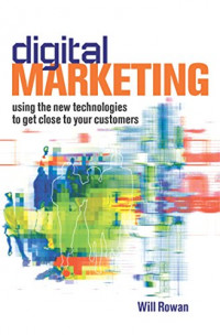 Digital Marketing: Using New Technologies to Get Closer to Your Customers